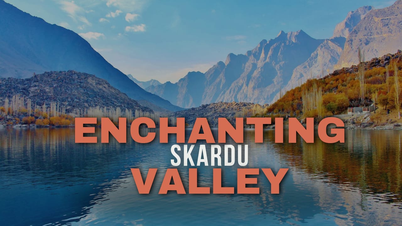 THE ENCHANTING SKARDU