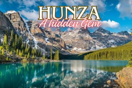 HUNZA VALLEY; A GLIMPSE INTO PARADISE ON EARTH
